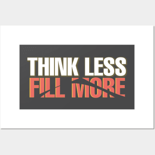 Think less fill more Posters and Art